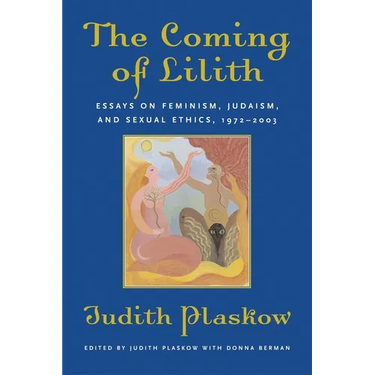 The Coming of Lilith: Essays on Feminism, Judaism, and Sexual Ethics, 1972-2003
