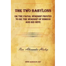 The Two Babylons or the Papal Worship Proved to Be the Worship of Nimrod and His Wife