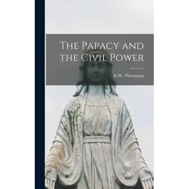 The Papacy and the Civil Power