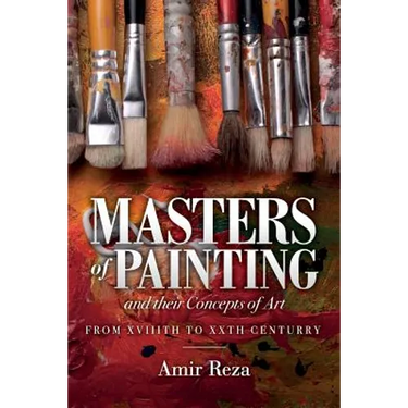 Masters of Painting and their Concepts of Art: From XVIIITH to XXTH Century