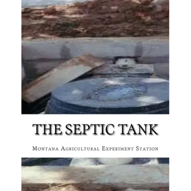 The Septic Tank: A Method of Sewage Disposal For The Isolated Home