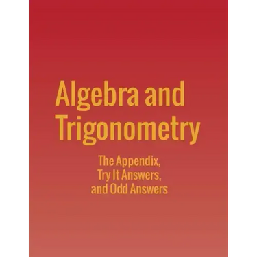 Algebra and Trigonometry: The Appendix, Try It Answers and Odd Answers