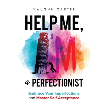 Help Me, I'm a Perfectionist: Embrace your imperfections and master self-acceptance