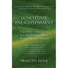 Lunchtime Enlightenment: Expressive Meditations for Manifesting Peace, Prosperity, and Passion