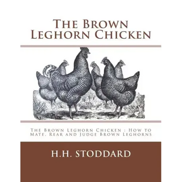 The Brown Leghorn Chicken: The Brown Leghorn Chicken: How to Mate, Rear and Judge Brown Leghorns