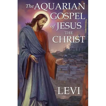 The Aquarian Gospel of Jesus the Christ by Levi: New Edition, single column formatting, larger and easier to read fonts, cream paper