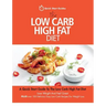 The Low Carb High Fat Diet: A Quick Start Guide To The Low Carb High Fat Diet. Lose Weight And Feel Great, PLUS 100 Delicious Easy Low Carb Recipe