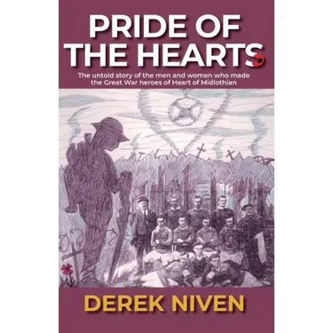Pride of the Hearts: The untold story of the men and women who made the Great War heroes of Heart of Midlothian