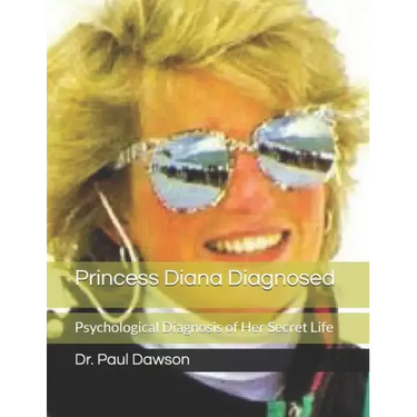 Princess Diana Diagnosed: Psychological Diagnosis of Her Secret Life