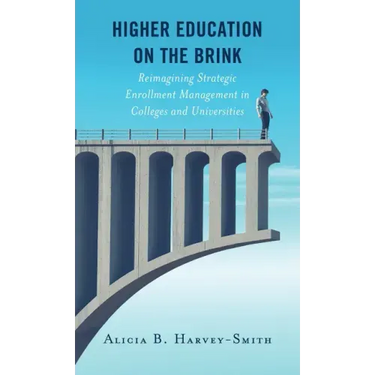 Higher Education on the Brink: Reimagining Strategic Enrollment Management in Colleges and Universities