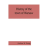 History of the town of Warsaw, New York, from its first settlement to the present time; with numerous family sketches and biographical notes