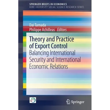 Theory and Practice of Export Control: Balancing International Security and International Economic Relations