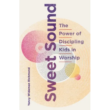 Sweet Sound: The Power of Discipling Kids in Worship