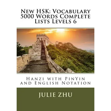 New HSK: Vocabulary 5000 Words Complete Lists Levels 6: Hanzi with PinYin and English Notation