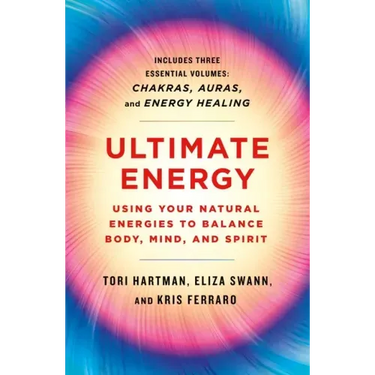 Ultimate Energy: Using Your Natural Energies to Balance Body, Mind, and Spirit: Three Books in One (Chakras, Auras, and Energy Healing)