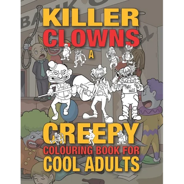 Killer Clowns: A Creepy Colouring Book For Cool Adults