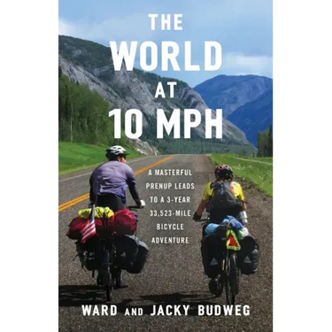 The World at 10 MPH: A Masterful Prenup Leads to a 3-Year 33,523-Mile Bicycle Adventure