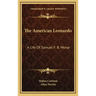 The American Leonardo: A Life of Samuel F. B. Morse