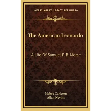 The American Leonardo: A Life of Samuel F. B. Morse
