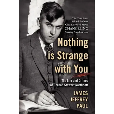 Nothing Is Strange with You: The Life and Crimes of Gordon Stewart Northcott