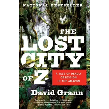 The Lost City of Z: A Tale of Deadly Obsession in the Amazon