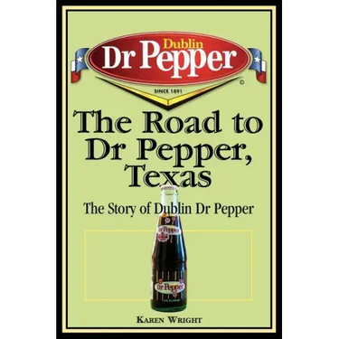 The Road to Dr Pepper, Texas: The Story of Dublin Dr Pepper
