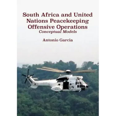 South Africa and United Nations Peacekeeping Offensive Operations: Conceptual Models
