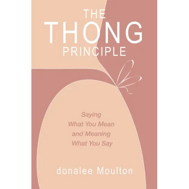 The Thong Principle: Saying What You Mean and Meaning What You Say