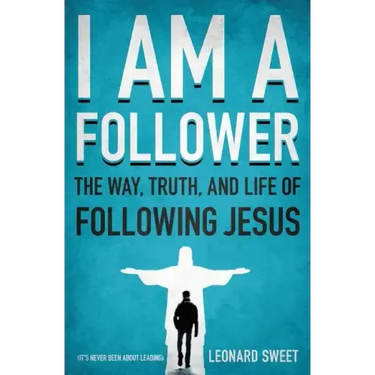 I Am a Follower: The Way, Truth, and Life of Following Jesus