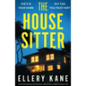 The House Sitter: An unputdownable psychological thriller with a heart-pounding twist