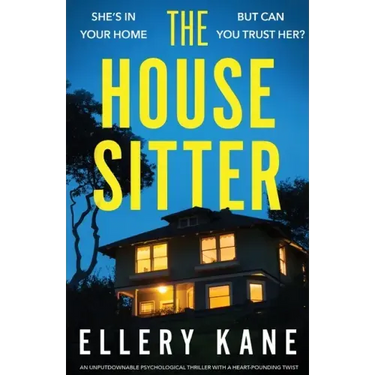 The House Sitter: An unputdownable psychological thriller with a heart-pounding twist