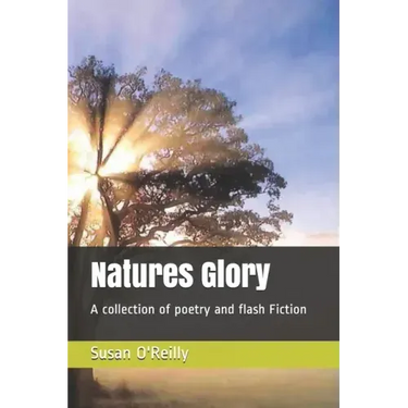 Natures Glory: A collection of poetry and flash Fiction