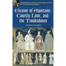 Eleanor of Aquitaine, Courtly Love, and the Troubadours