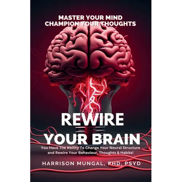 Rewire Your Brain-Master Your Mind, Champion Your Thoughts