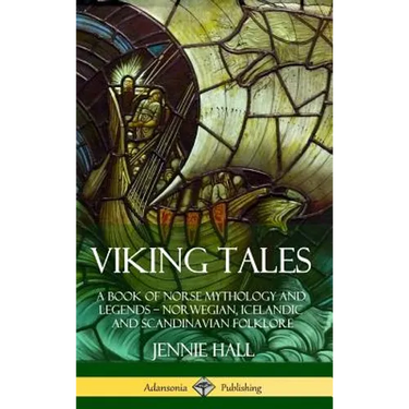 Viking Tales: A Book of Norse Mythology and Legends - Norwegian, Icelandic and Scandinavian Folklore (Hardcover)