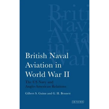 British Naval Aviation in World War II: The US Navy and Anglo-American Relations