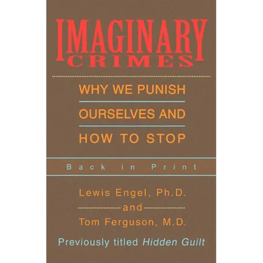Imaginary Crimes: Why We Punish Ourselves and How to Stop