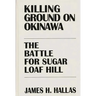 Killing Ground on Okinawa: The Battle for Sugar Loaf Hill