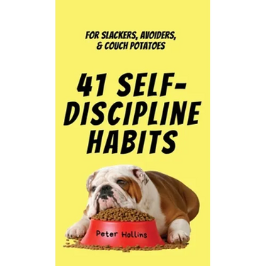 41 Self-Discipline Habits: For Slackers, Avoiders, & Couch Potatoes