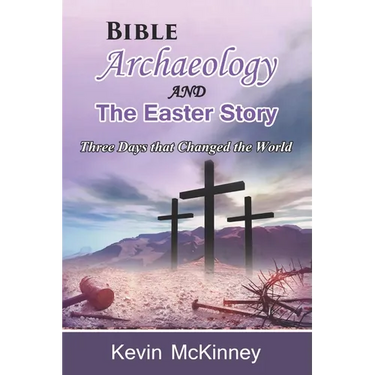 Bible Archaeology -and- The Easter Story: Three Days that Changed the World