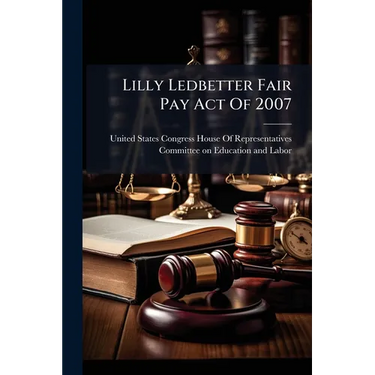 Lilly Ledbetter Fair Pay Act Of 2007