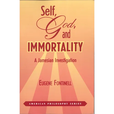 Self, God, and Immortality: A Jamesian Investigation