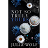 Not So Truly Yours