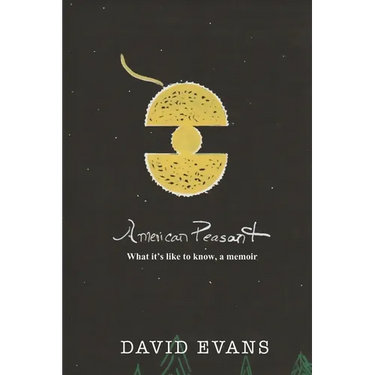 American Peasant: What it's like to know, a memoir
