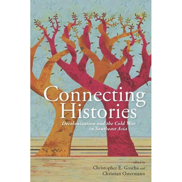 Connecting Histories: Decolonization and the Cold War in Southeast Asia, 1945-1962