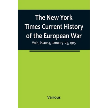 The New York Times Current History of the European War, Vol 1, Issue 4, January 23, 1915