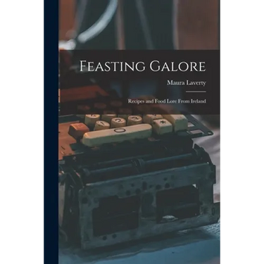 Feasting Galore; Recipes and Food Lore From Ireland