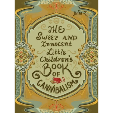 The Sweet and Innocent Little Children's Book of Cannibalism