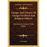 Charges And Extracts Of Charges On Moral And Religious Subjects: Delivered At Sundry Times (1804)