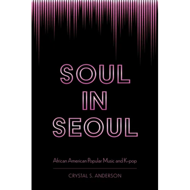 Soul in Seoul: African American Popular Music and K-Pop